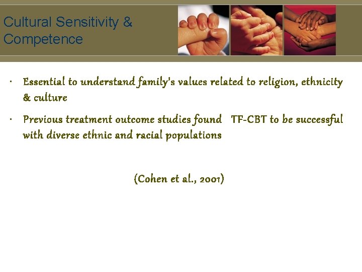 Cultural Sensitivity & Competence • Essential to understand family’s values related to religion, ethnicity