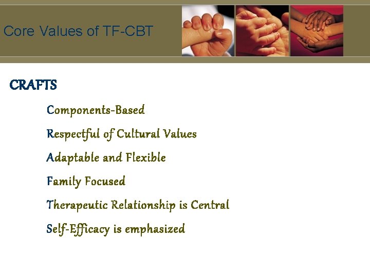 Core Values of TF-CBT CRAFTS Components-Based Respectful of Cultural Values Adaptable and Flexible Family
