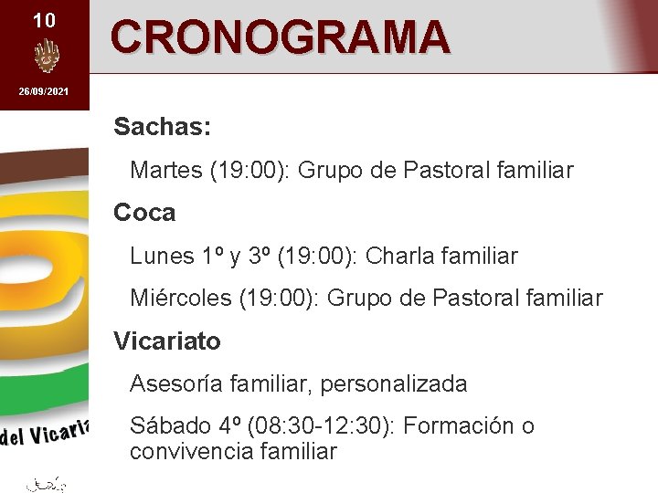 10 CRONOGRAMA 26/09/2021 Sachas: Martes (19: 00): Grupo de Pastoral familiar Coca Lunes 1º