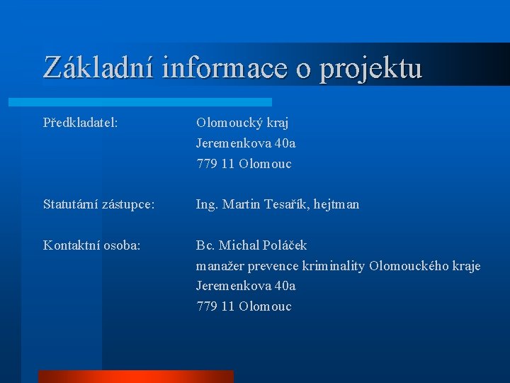 Základní informace o projektu Předkladatel: Olomoucký kraj Jeremenkova 40 a 779 11 Olomouc Statutární