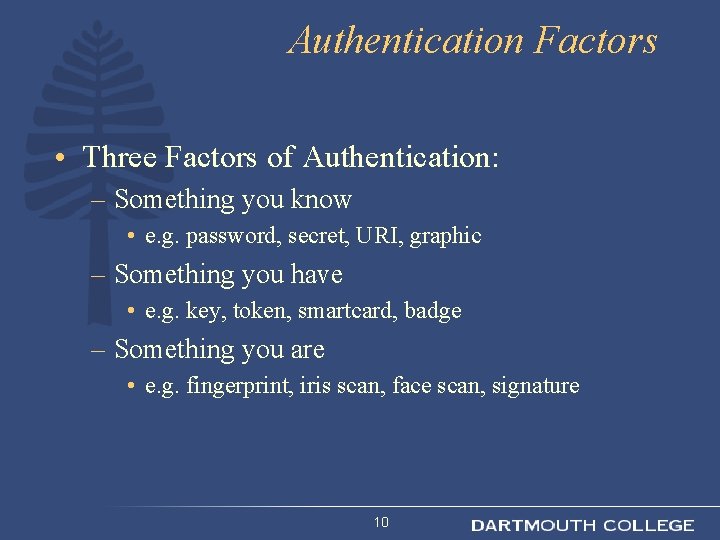 Authentication Factors • Three Factors of Authentication: – Something you know • e. g.