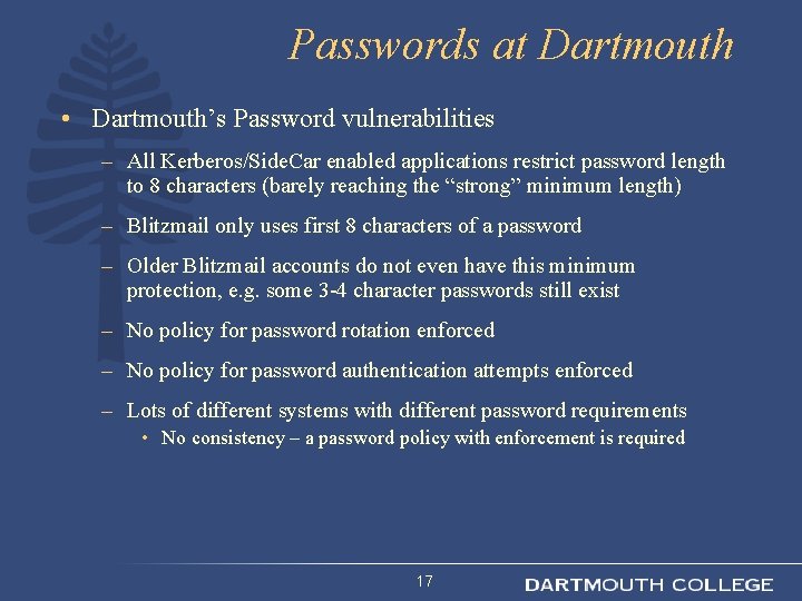 Passwords at Dartmouth • Dartmouth’s Password vulnerabilities – All Kerberos/Side. Car enabled applications restrict