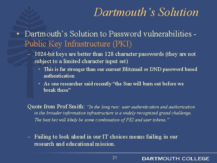 Dartmouth’s Solution • Dartmouth’s Solution to Password vulnerabilities Public Key Infrastructure (PKI) – 1024