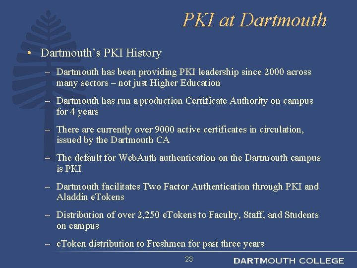 PKI at Dartmouth • Dartmouth’s PKI History – Dartmouth has been providing PKI leadership