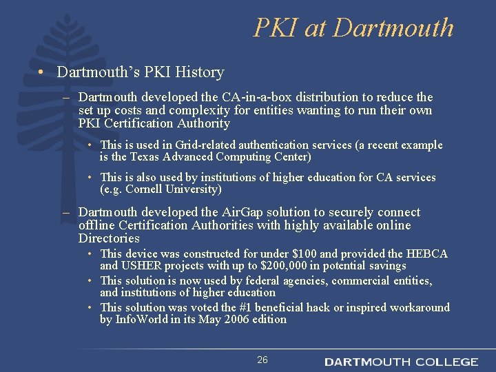 PKI at Dartmouth • Dartmouth’s PKI History – Dartmouth developed the CA-in-a-box distribution to