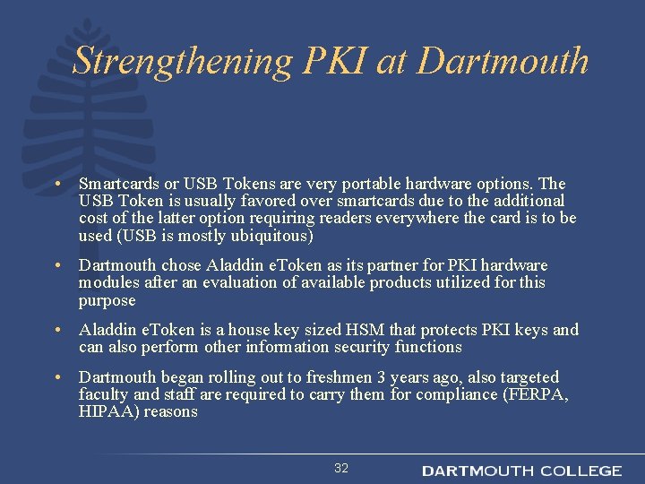 Strengthening PKI at Dartmouth • Smartcards or USB Tokens are very portable hardware options.