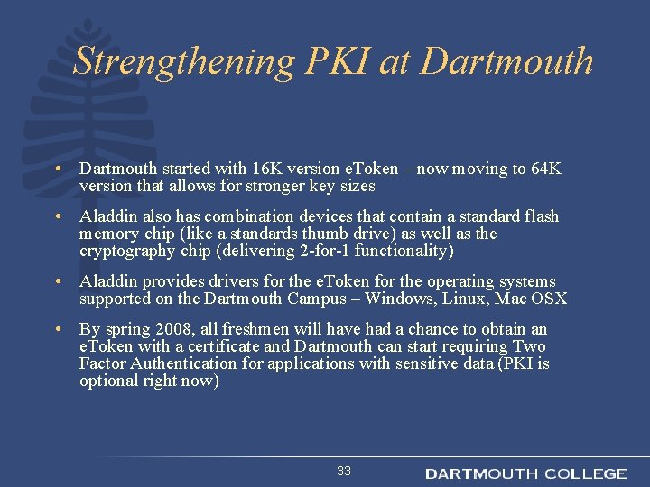 Strengthening PKI at Dartmouth • Dartmouth started with 16 K version e. Token –