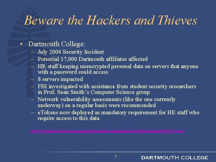 Beware the Hackers and Thieves • Dartmouth College: – July 2004 Security Incident –