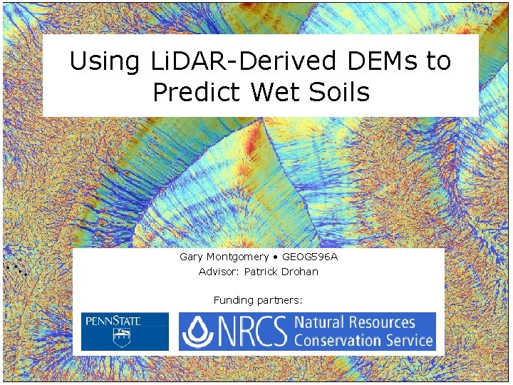 Using Li. DAR-Derived DEMs to Predict Wet Soils Gary Montgomery • GEOG 596 A
