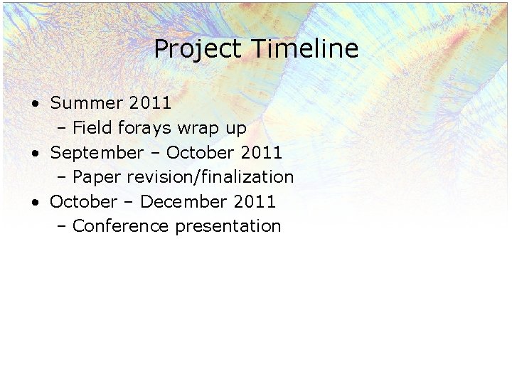 Project Timeline • Summer 2011 – Field forays wrap up • September – October