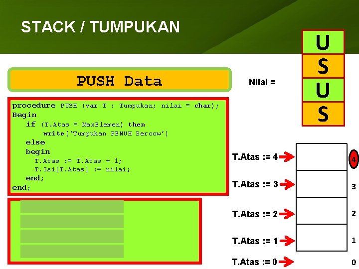 STACK / TUMPUKAN PUSH Data Nilai = procedure PUSH (var T : Tumpukan; nilai