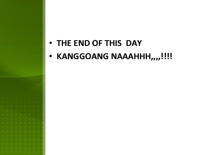  • THE END OF THIS DAY • KANGGOANG NAAAHHH, , !!!! 