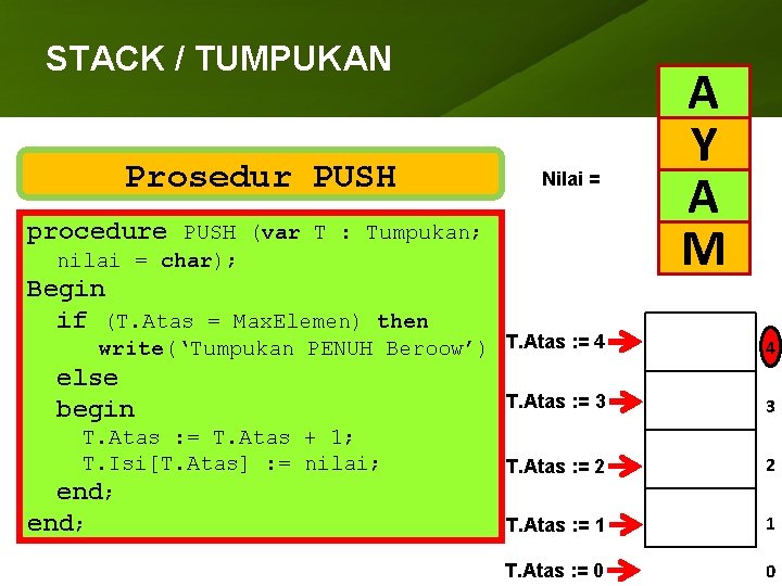 STACK / TUMPUKAN Prosedur PUSH Nilai = procedure PUSH (var T : Tumpukan; nilai
