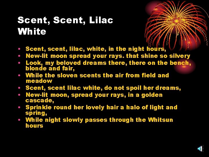 Scent, Lilac White • Scent, scent, lilac, white, in the night hours, • New-lit