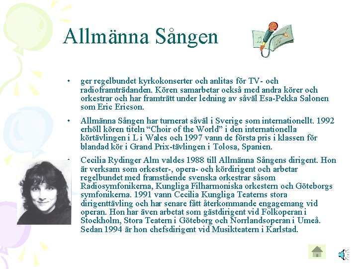 Allmänna Sången • ger regelbundet kyrkokonserter och anlitas för TV- och radioframträdanden. Kören samarbetar