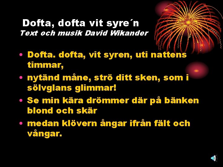 Dofta, dofta vit syre´n Text och musik David Wikander • Dofta. dofta, vit syren,