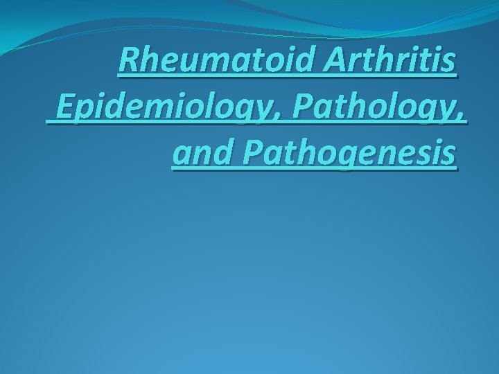 Rheumatoid Arthritis Epidemiology, Pathology, and Pathogenesis 