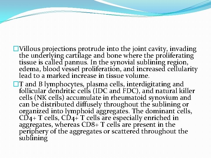 �Villous projections protrude into the joint cavity, invading the underlying cartilage and bone where