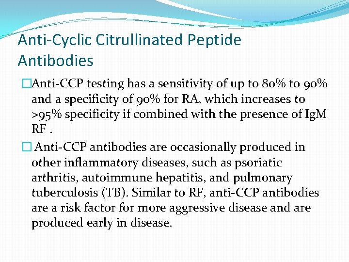 Anti-Cyclic Citrullinated Peptide Antibodies �Anti-CCP testing has a sensitivity of up to 80% to