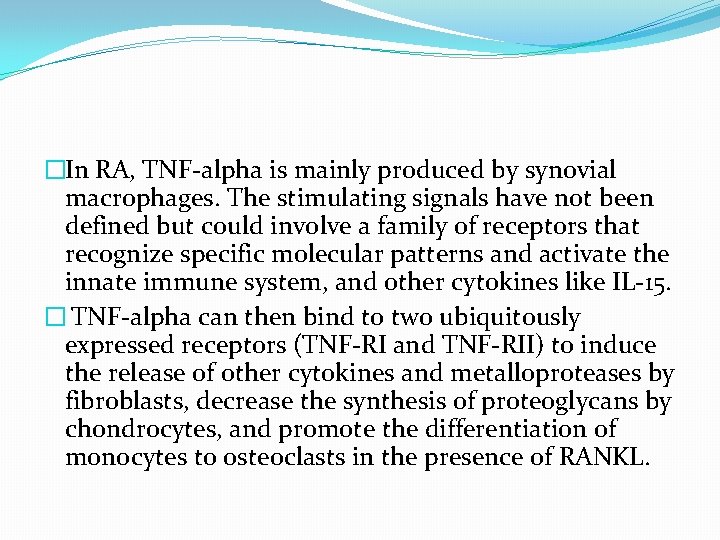 �In RA, TNF-alpha is mainly produced by synovial macrophages. The stimulating signals have not