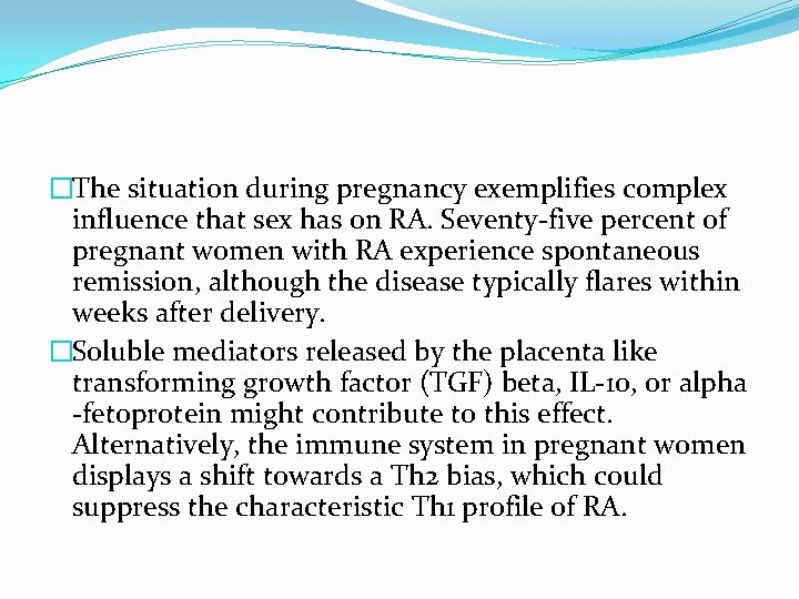 �The situation during pregnancy exemplifies complex influence that sex has on RA. Seventy-five percent