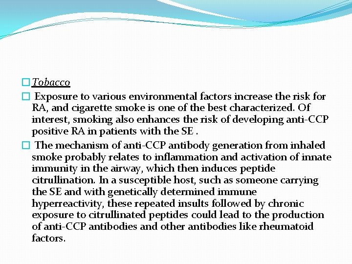 �Tobacco � Exposure to various environmental factors increase the risk for RA, and cigarette