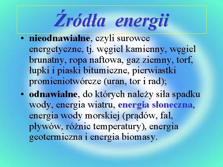 Źródła energii • nieodnawialne, czyli surowce energetyczne, tj. węgiel kamienny, węgiel brunatny, ropa naftowa,