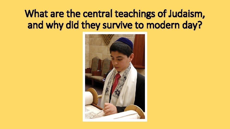 What are the central teachings of Judaism, and why did they survive to modern