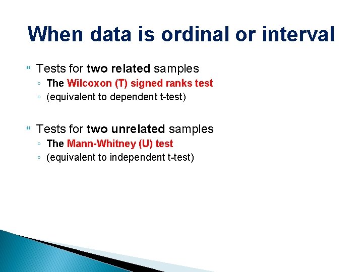 When data is ordinal or interval Tests for two related samples ◦ The Wilcoxon