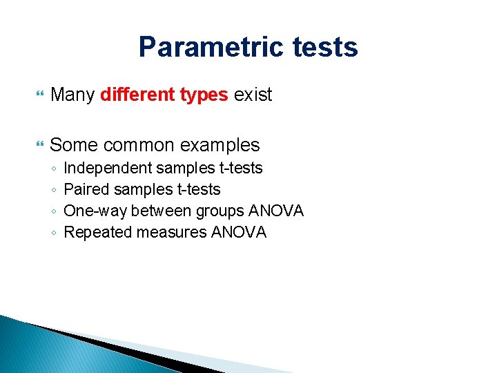 Parametric tests Many different types exist Some common examples ◦ ◦ Independent samples t-tests