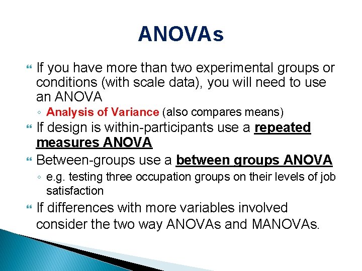 ANOVAs If you have more than two experimental groups or conditions (with scale data),