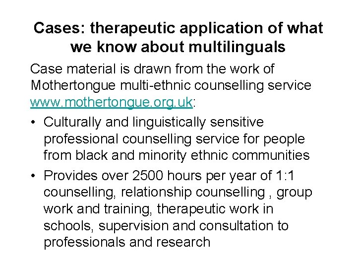 Cases: therapeutic application of what we know about multilinguals Case material is drawn from
