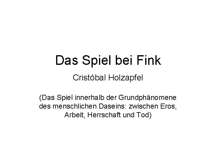 Das Spiel bei Fink Cristóbal Holzapfel (Das Spiel innerhalb der Grundphänomene des menschlichen Daseins: