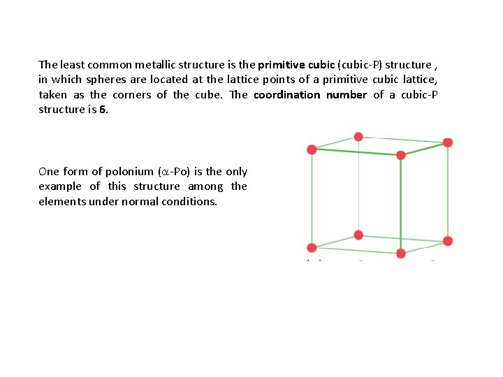 The least common metallic structure is the primitive cubic (cubic-P) structure , in which
