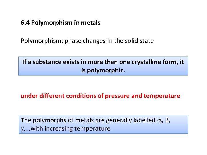 6. 4 Polymorphism in metals Polymorphism: phase changes in the solid state If a