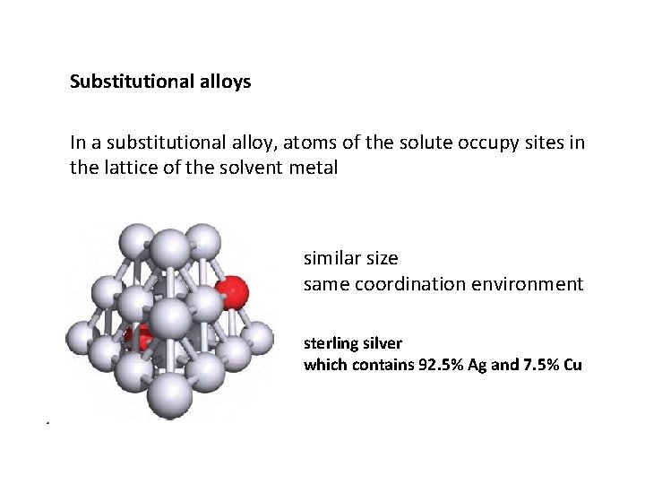Substitutional alloys In a substitutional alloy, atoms of the solute occupy sites in the