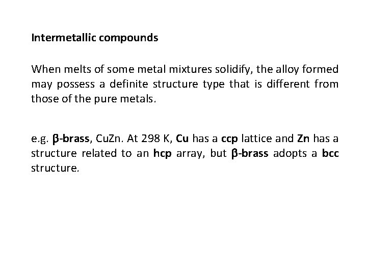 Intermetallic compounds When melts of some metal mixtures solidify, the alloy formed may possess