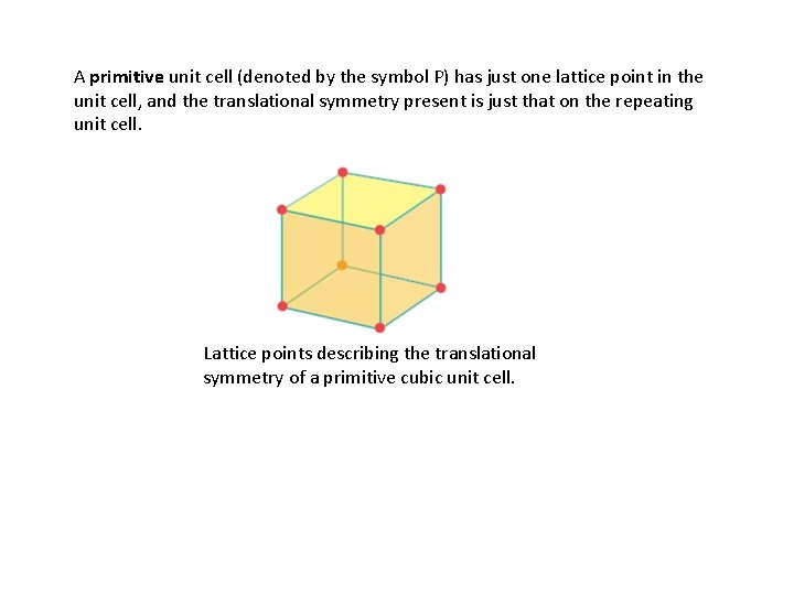 A primitive unit cell (denoted by the symbol P) has just one lattice point