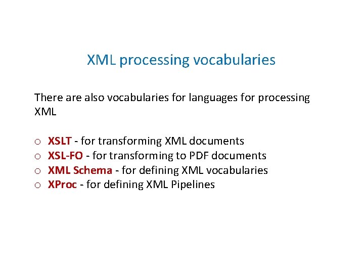 XML processing vocabularies There also vocabularies for languages for processing XML o o XSLT XML processing vocabularies There also vocabularies for languages for processing XML o o XSLT