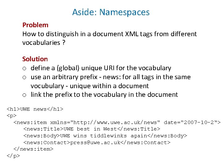 Aside: Namespaces Problem How to distinguish in a document XML tags from different vocabularies Aside: Namespaces Problem How to distinguish in a document XML tags from different vocabularies