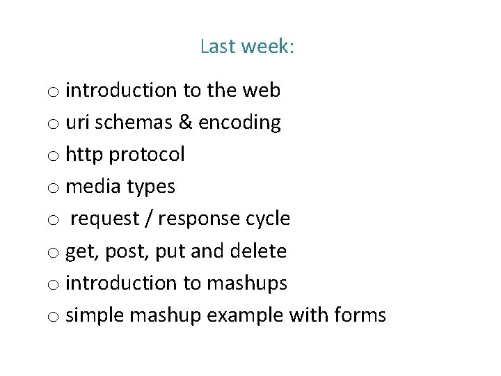 Last week: o introduction to the web o uri schemas & encoding o http Last week: o introduction to the web o uri schemas & encoding o http