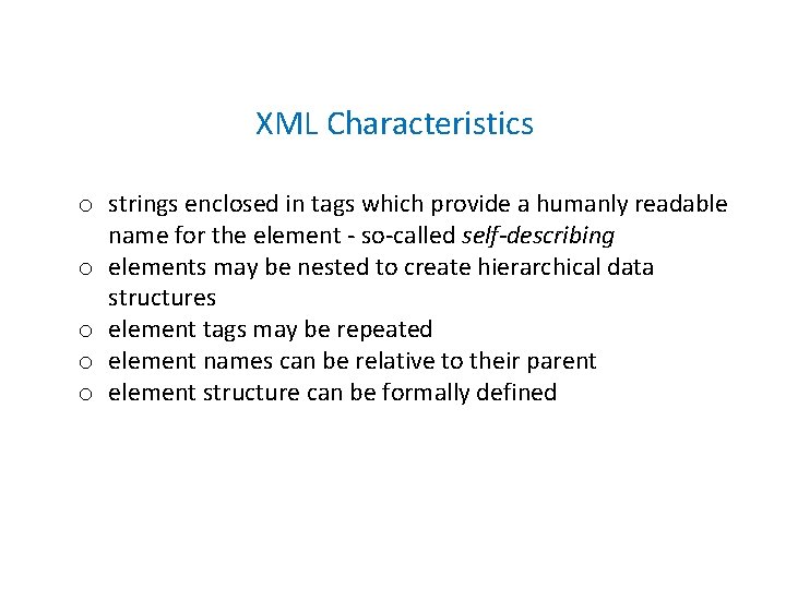 XML Characteristics o strings enclosed in tags which provide a humanly readable name for XML Characteristics o strings enclosed in tags which provide a humanly readable name for