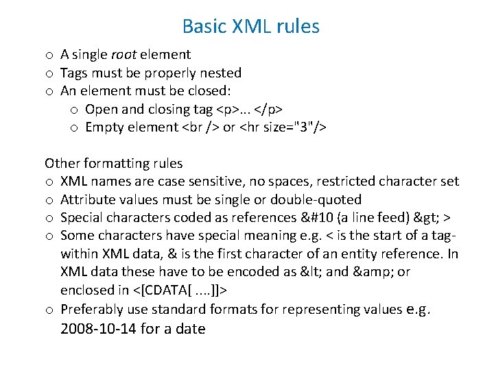 Basic XML rules o A single root element o Tags must be properly nested Basic XML rules o A single root element o Tags must be properly nested