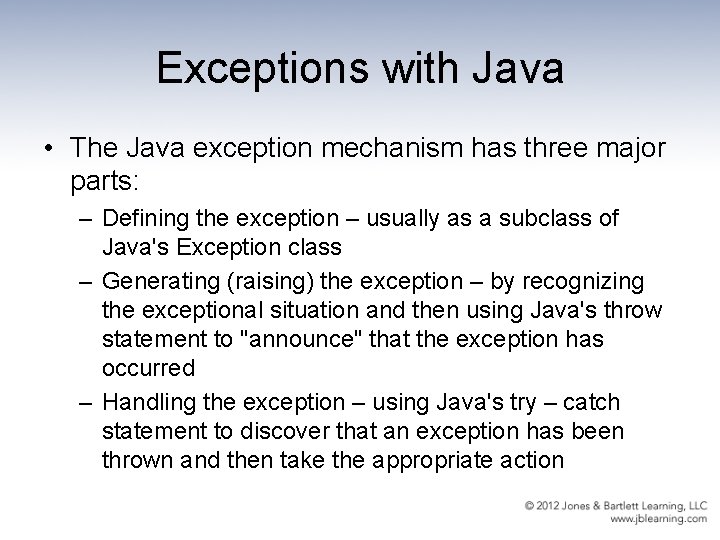 Exceptions with Java • The Java exception mechanism has three major parts: – Defining