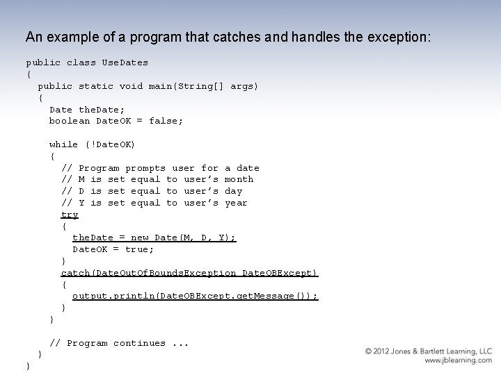 An example of a program that catches and handles the exception: public class Use.