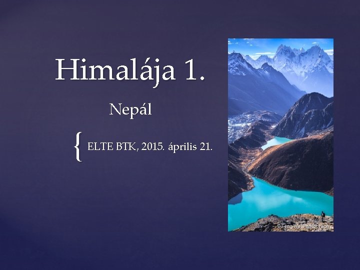 Himalája 1. Nepál { ELTE BTK, 2015. április 21. 