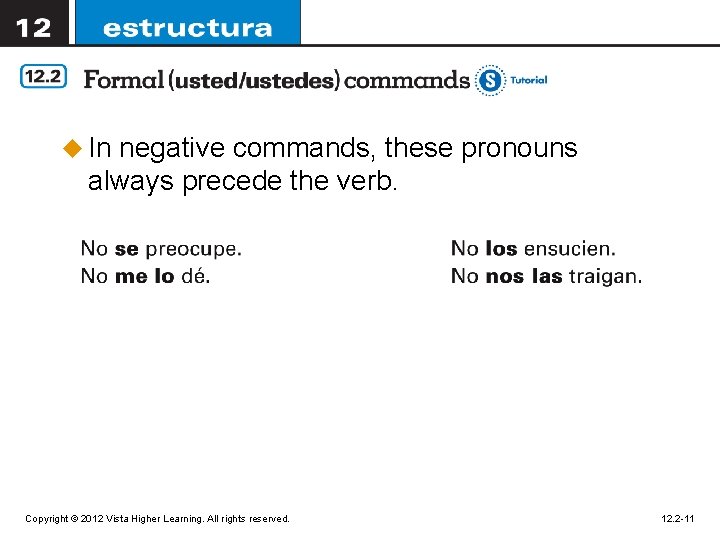u In negative commands, these pronouns always precede the verb. Copyright © 2012 Vista