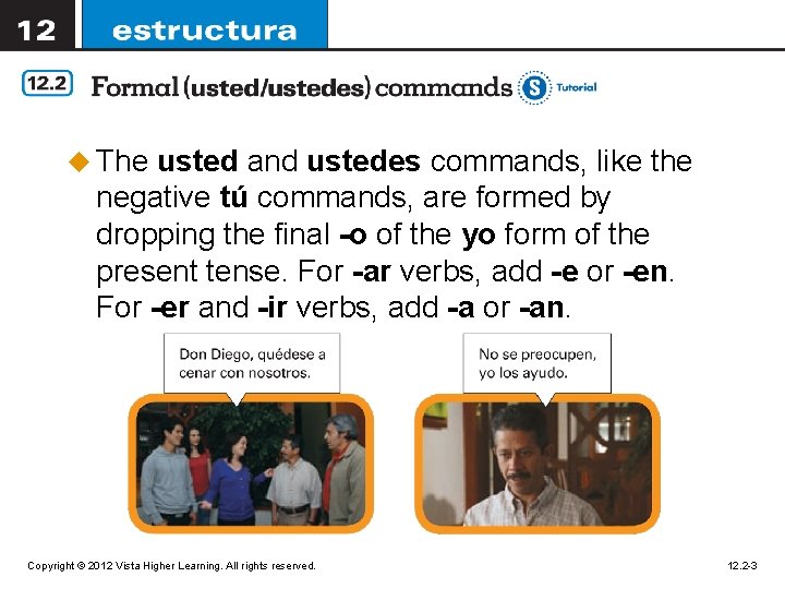 u The usted and ustedes commands, like the negative tú commands, are formed by