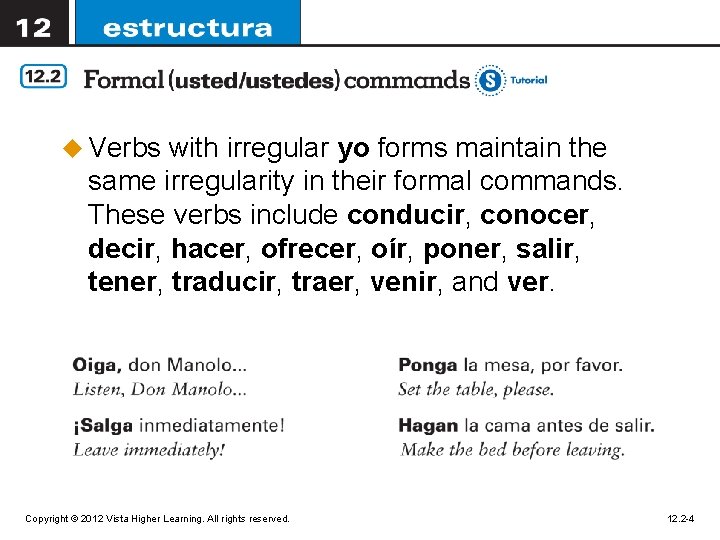 u Verbs with irregular yo forms maintain the same irregularity in their formal commands.