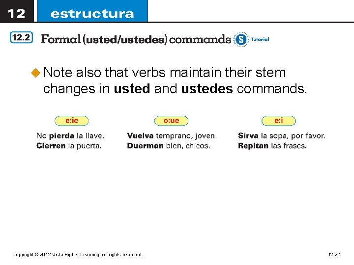 u Note also that verbs maintain their stem changes in usted and ustedes commands.
